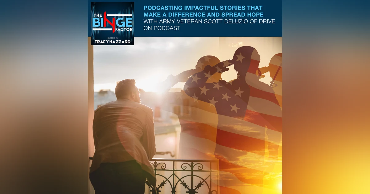Podcasting Impactful Stories That Make A Difference And Spread Hope With Army Veteran Scott DeLuzio Of Drive On Podcast