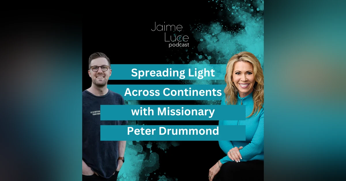 Spreading Light Across Continents with Missionary Peter Drummond