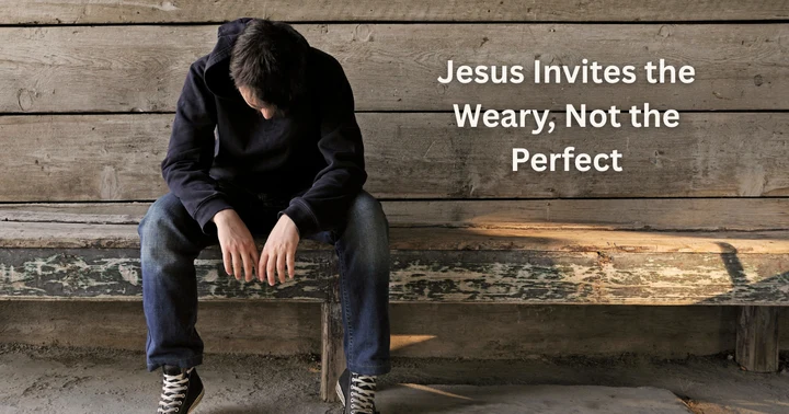 image for Jesus Invites the Weary, Not the Perfect