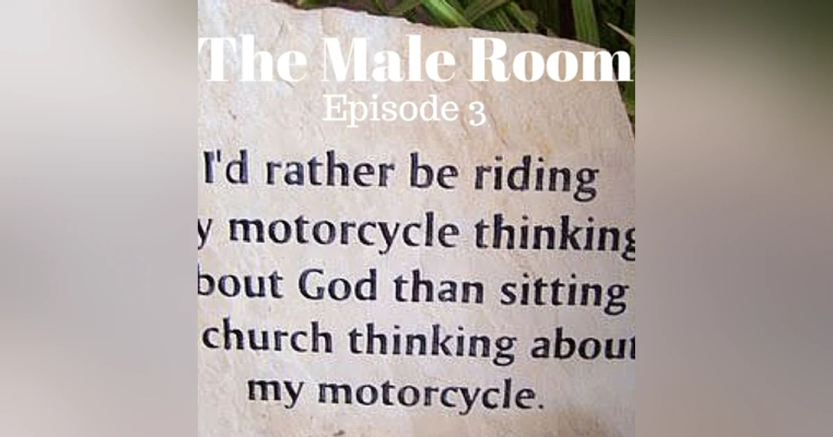 The Male Room Episode 3 - Why God Rides a Motorbike