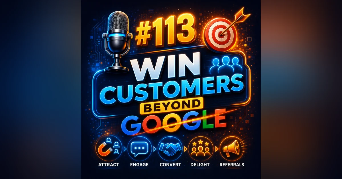 #113 How to Win Customers Beyond Google