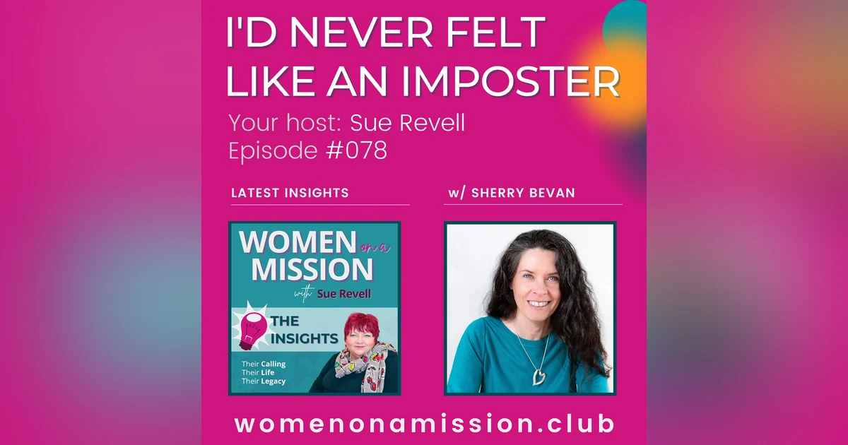 #078: Looking back on "I'd Never Felt Like An Imposter" with Sherry Bevan