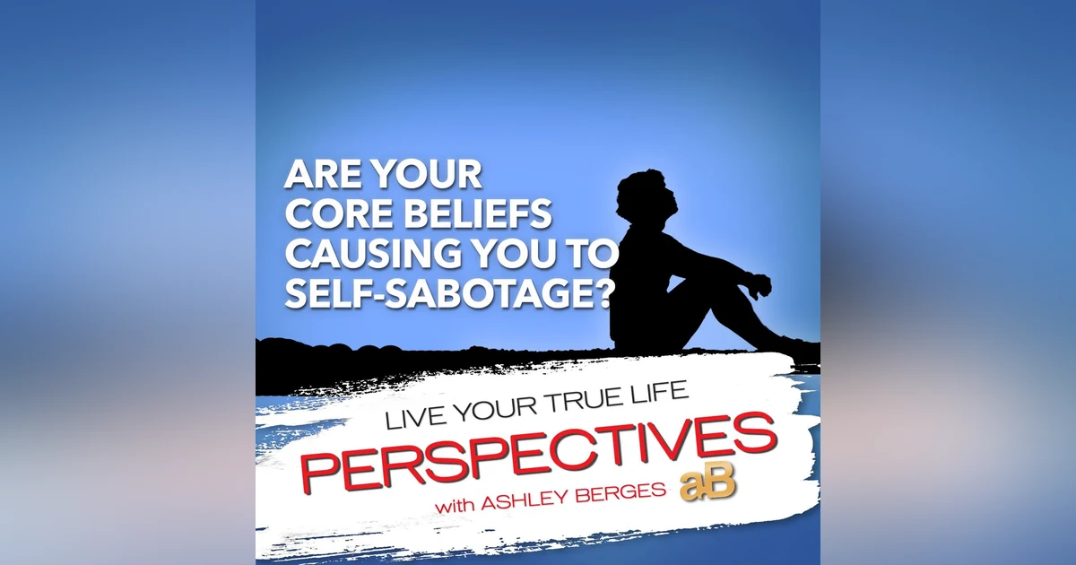 Which of your Core Beliefs are causing you to Self-Sabotage? [Ep.727]