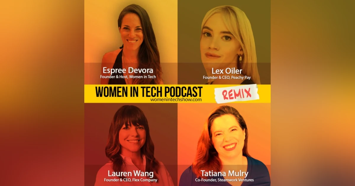 Remix: Lex Oiler, Lauren Wang, and Tatiana Mulry: Women In Tech