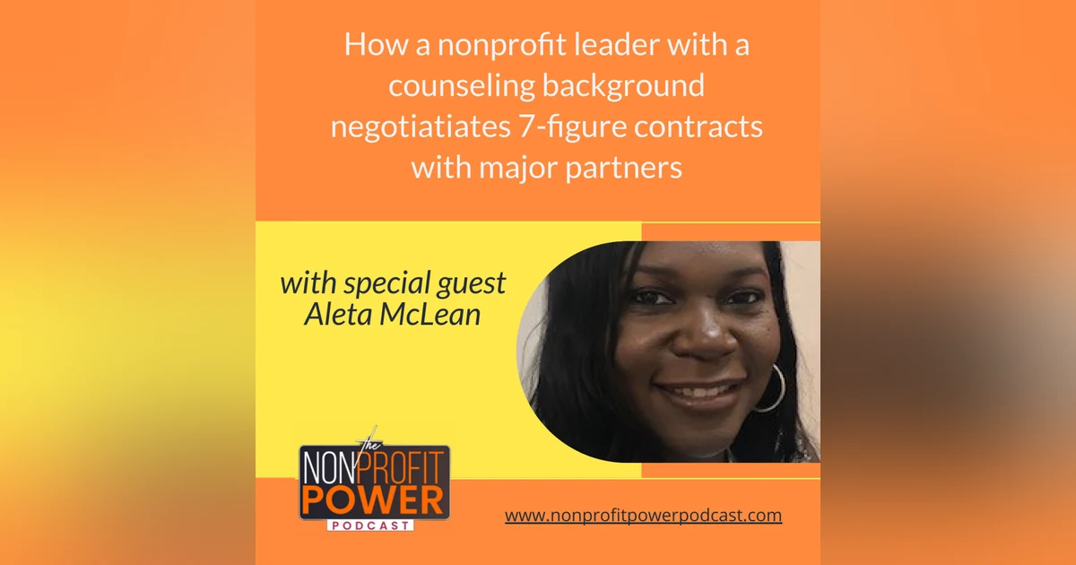 How a Nonprofit Leader with a Counseling Background Negotiates 7-Figure Contracts with Major Partners – with Aleta McLean - Episode 07