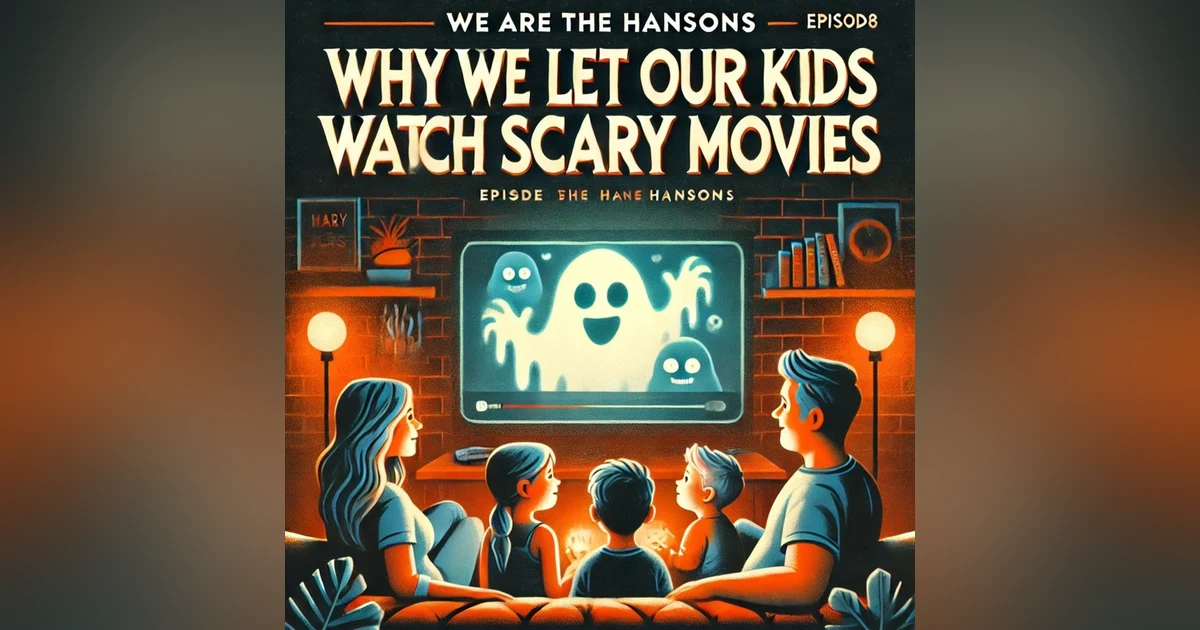 We Are the Hansons - Why We Let Our Kids Watch Scary Movies