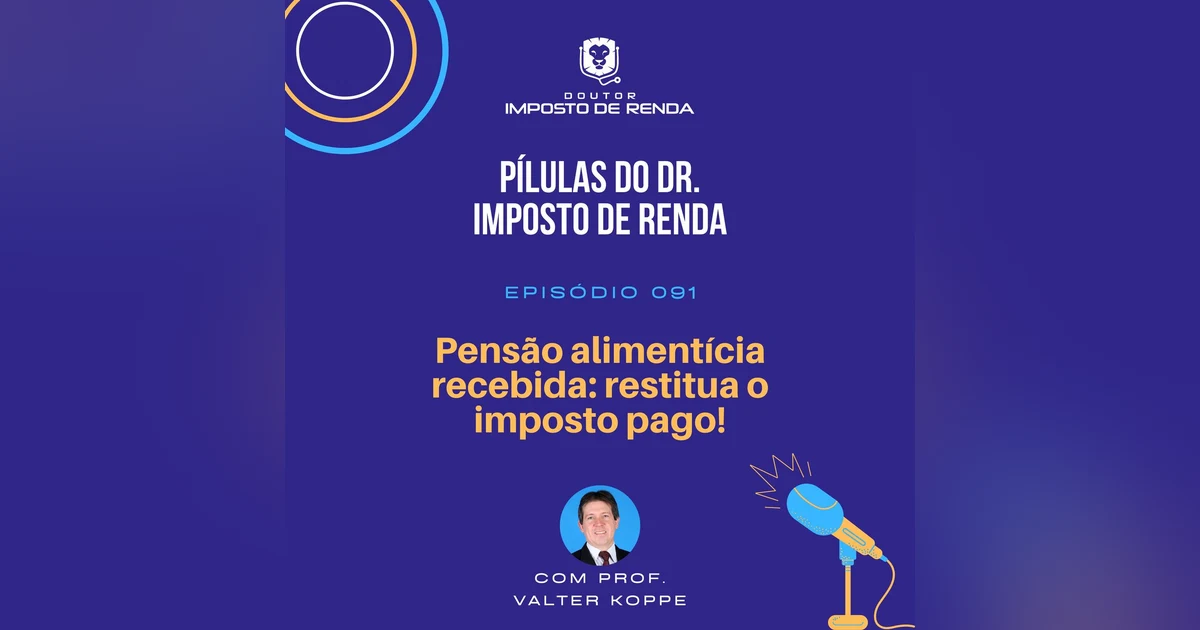 PDIR #091 – Pensão alimentícia recebida: restitua o imposto pago!
