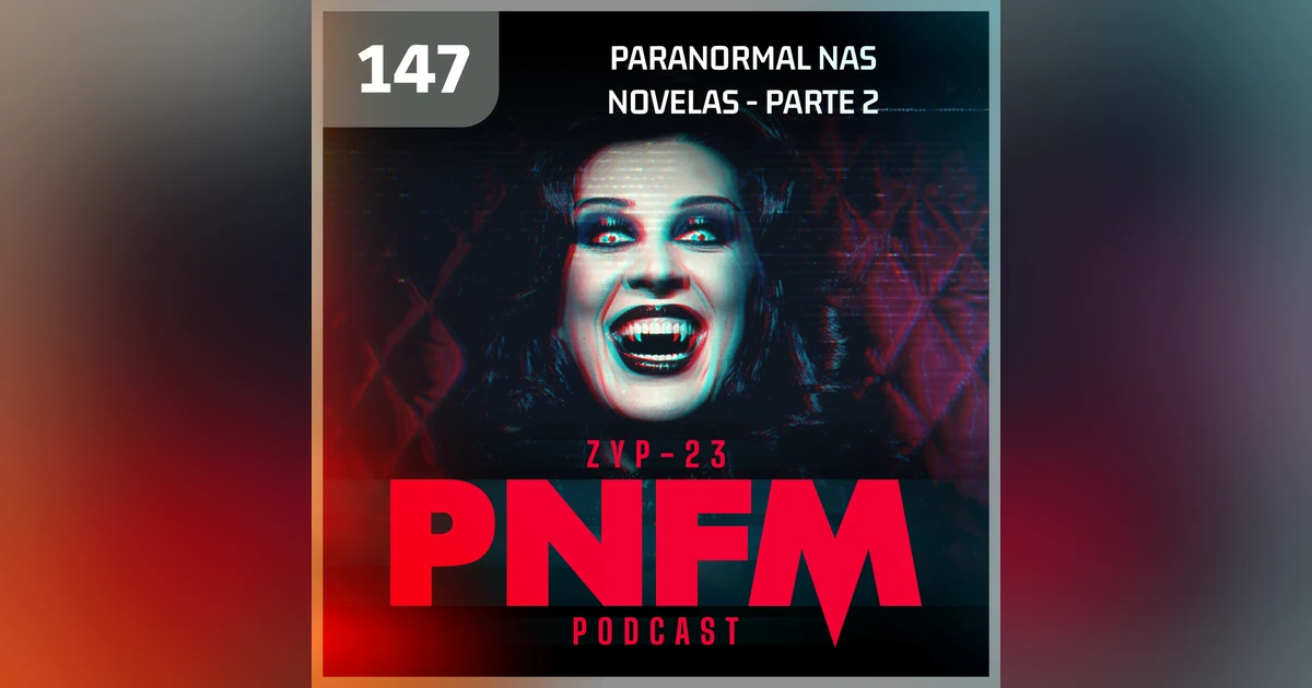 PNFM - EP147 - Paranormal nas Novelas com Thais Boccia - Parte 2