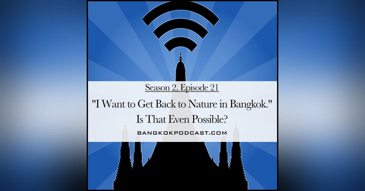"I Want to Get Back to Nature in Bangkok." Is That Even Possible? (2.21)