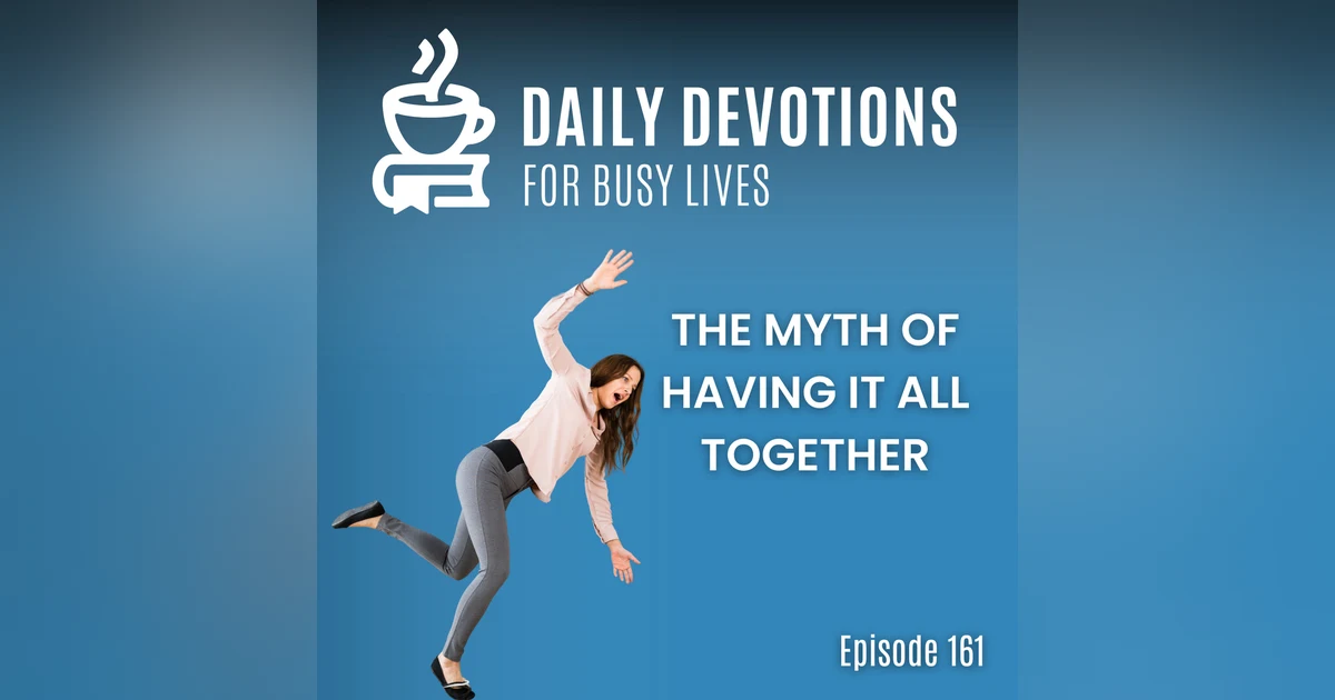 The Myth of Having It All Together