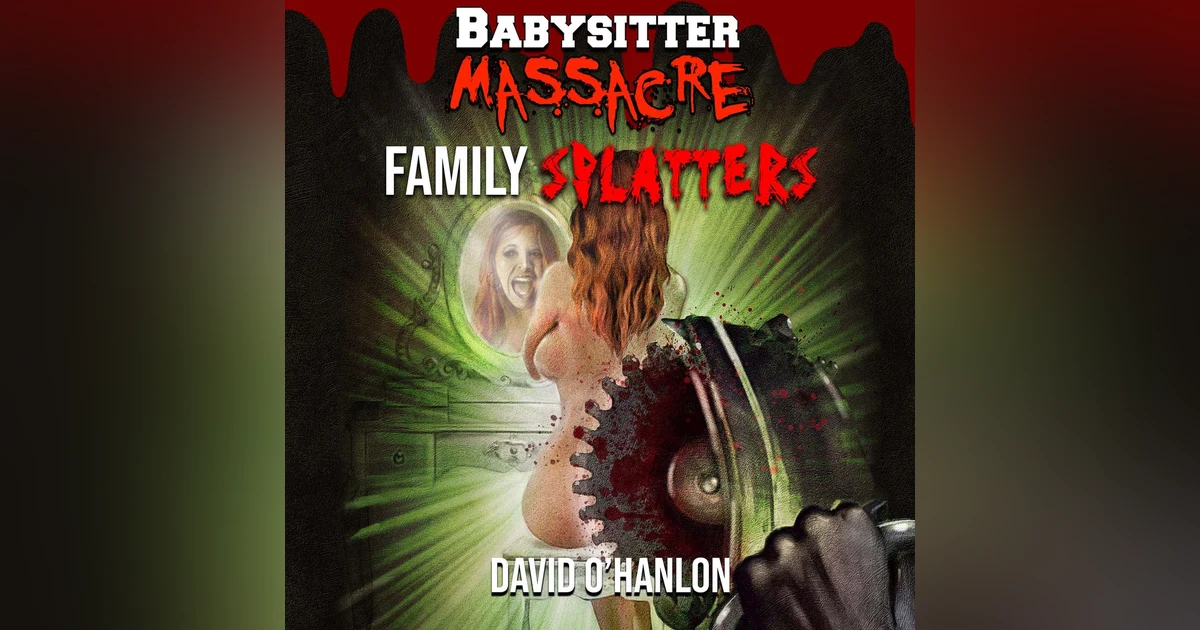 Babysitter Massacre: Family Splatters FULL AUDIOBOOK