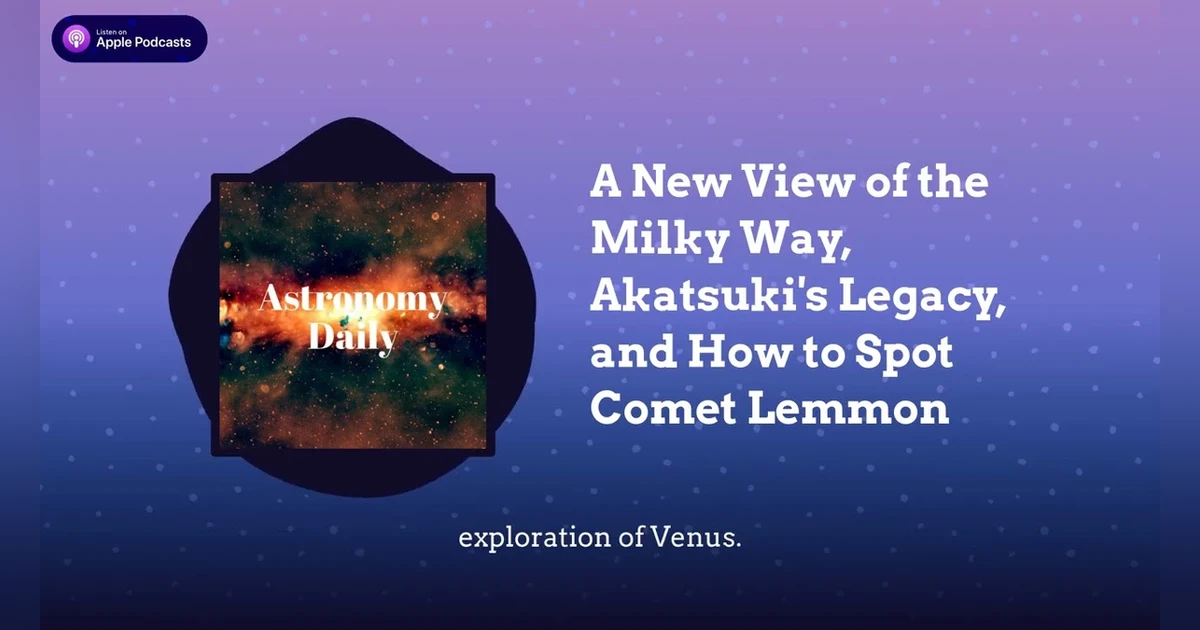 A New View of the Milky Way, Akatsuki’s Legacy, and How to Spot Comet Lemmon