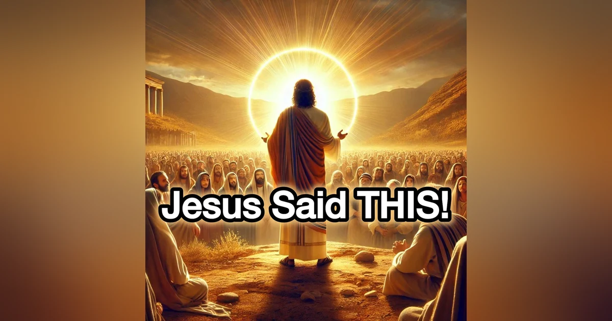 Jesus Said THIS!  The Finale'!