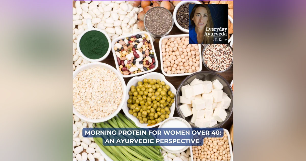 84. Morning Protein for Women Over 40: An Ayurvedic Perspective