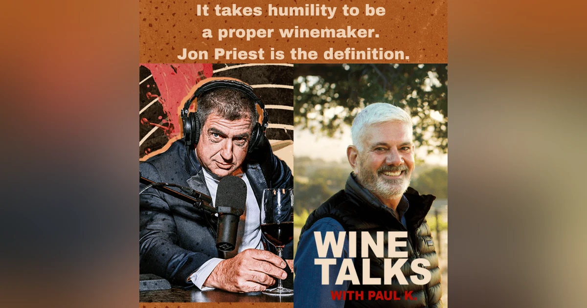 It takes humility to be a proper winemaker. Jon Priest is the definition.