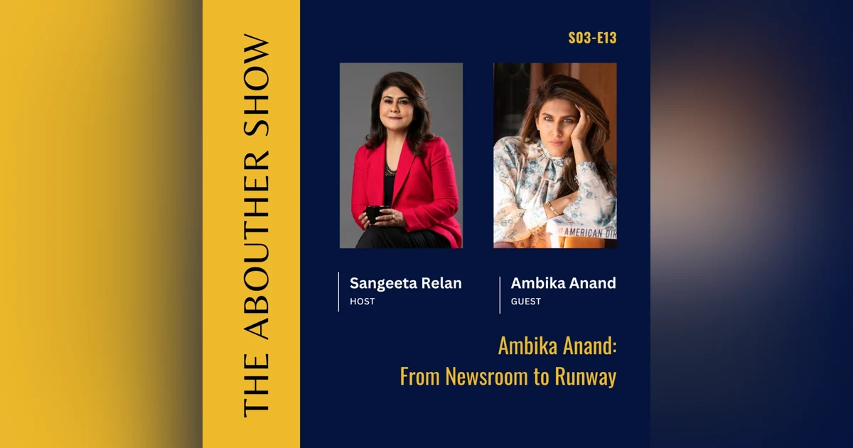 S3E117: Ambika Anand: From Newsroom to Runway