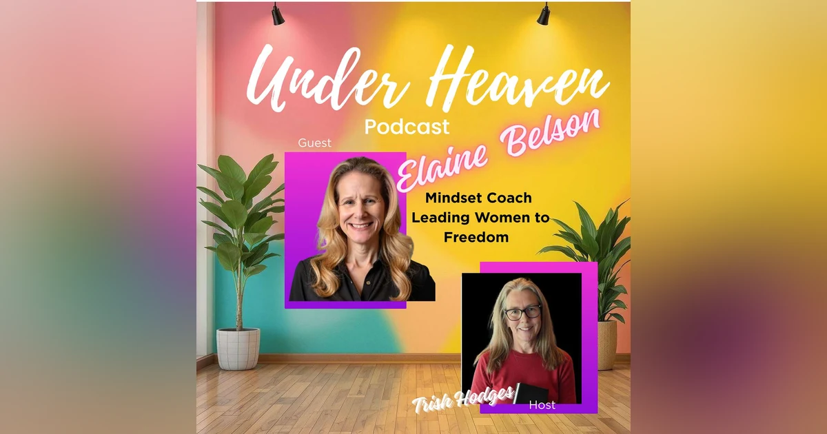 Under Heaven Podcast: Elaine Belson - Be Kind to Yourself
