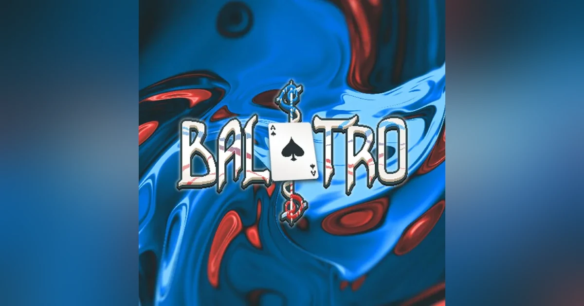 Balatro, It's Candy Crush for Real Gamers