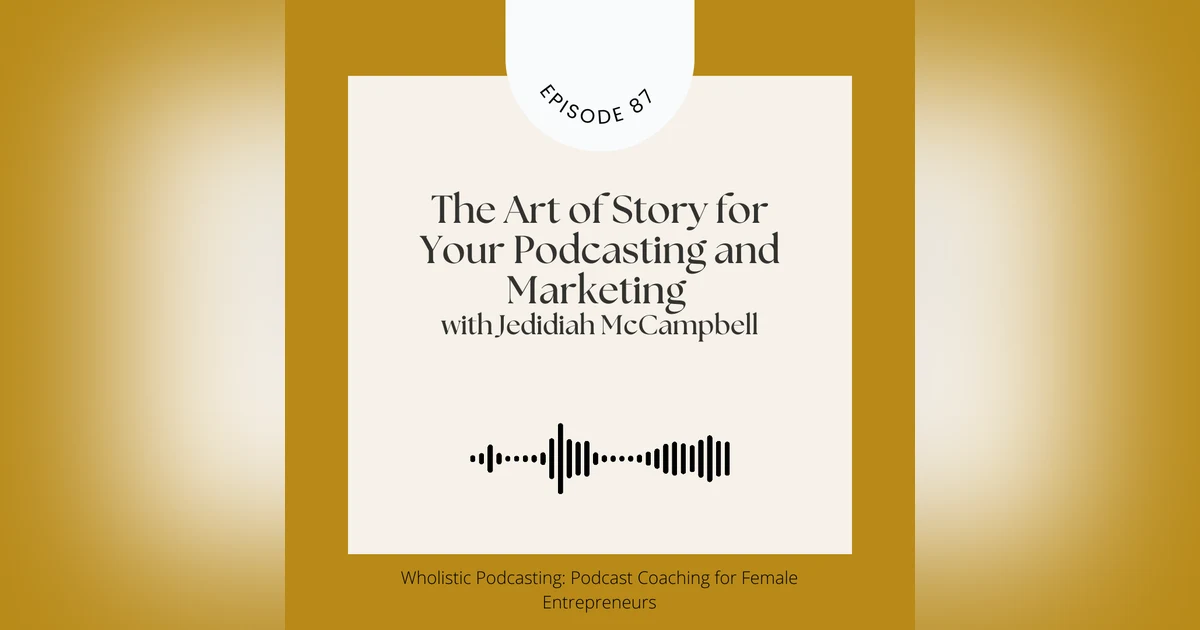 [Episode 87] The Art of Story For Your Podcast And Marketing