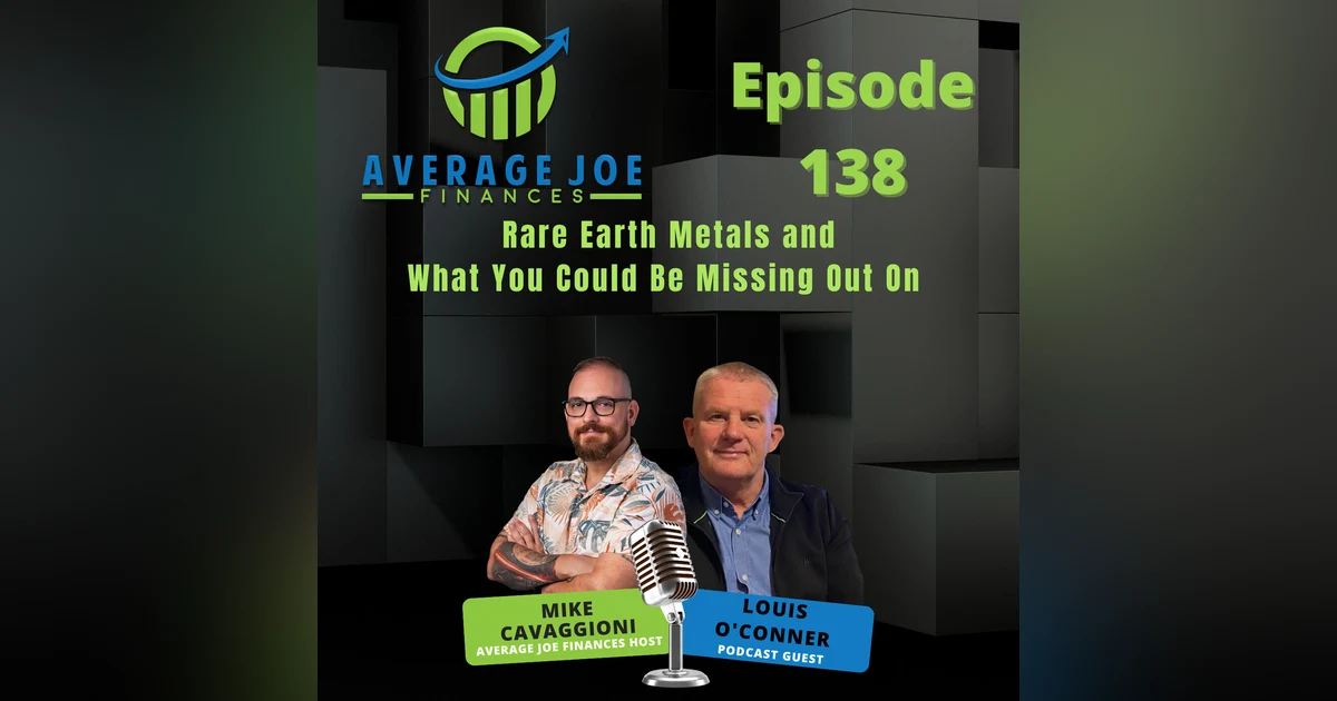 138. Rare Earth Metals and What You Could Be Missing Out On with Louis O'Conner