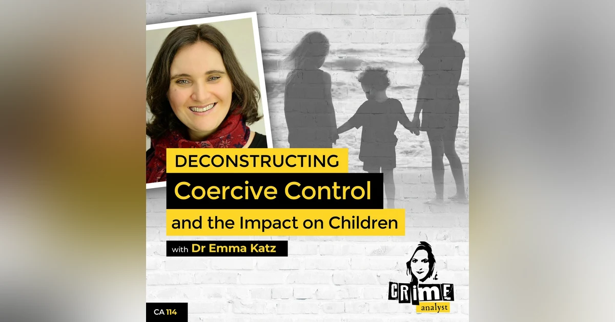 Ep 114: Deconstructing Coercive Control and the Impact on Children with Dr Emma Katz
