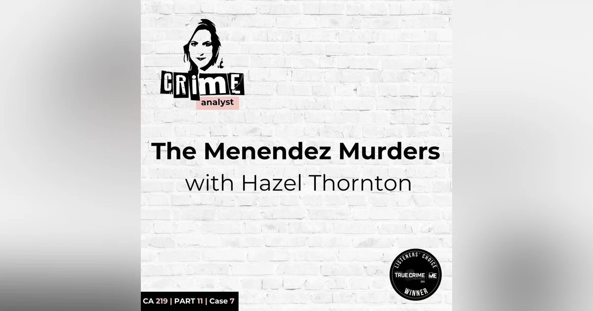 Ep 219: The Menendez Murders with Hazel Thornton, Part 11