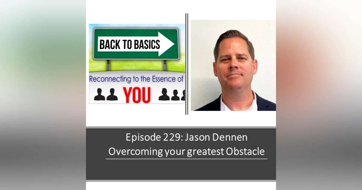 E229: Jason Dennen - Overcoming your greatest Obstacle