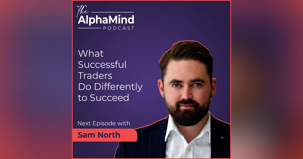 #86 Sam North - What is it that Successful Traders do Differently to Succeed?