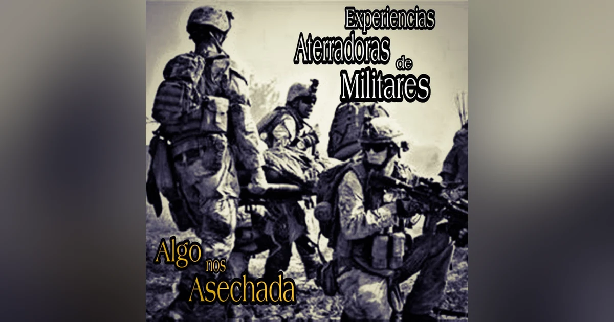 Algo nos Acechaba / Experiencias Aterradoras de Militares / L.C.E.