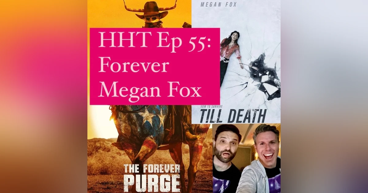 Ep 55: Forever Megan Fox
