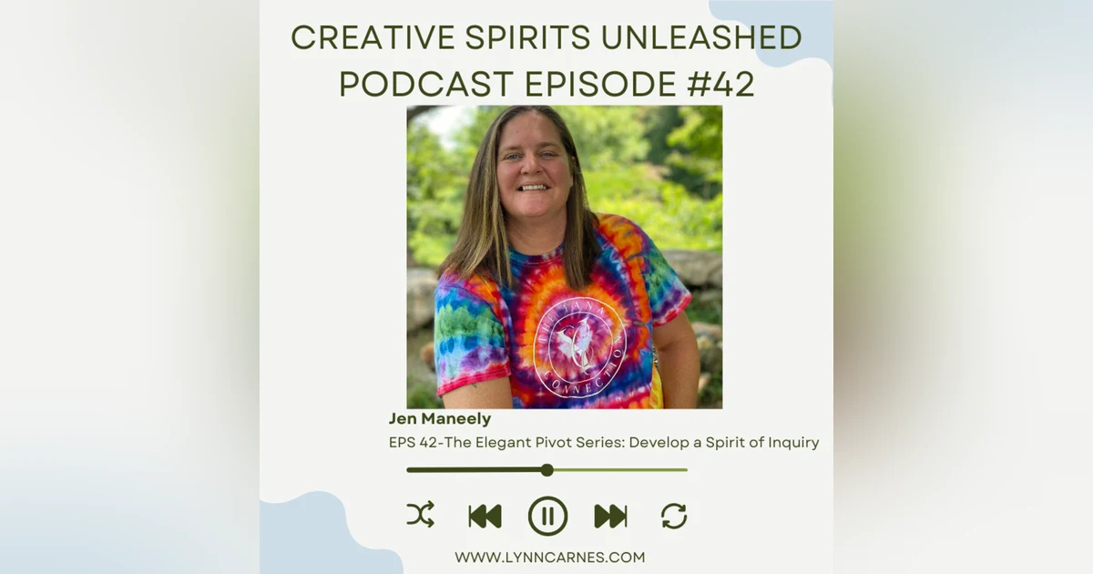 #42 The Elegant Pivot Series: Developing a Spirit of Inquiry