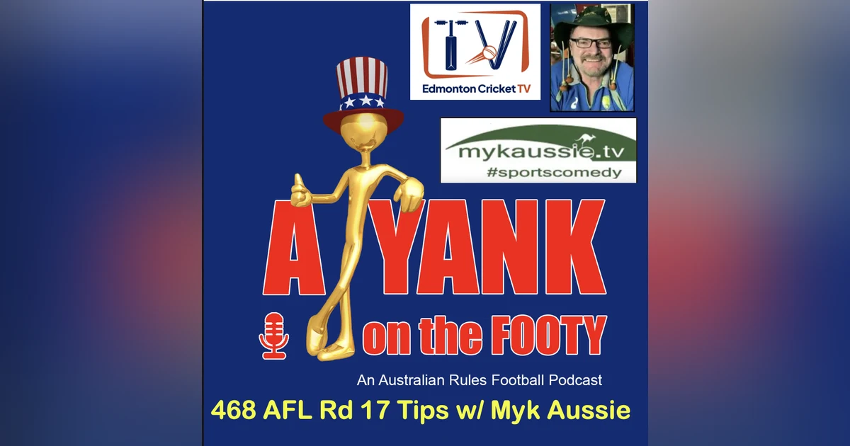 468 AFL Rd 17 Tips w/ Myk Aussie