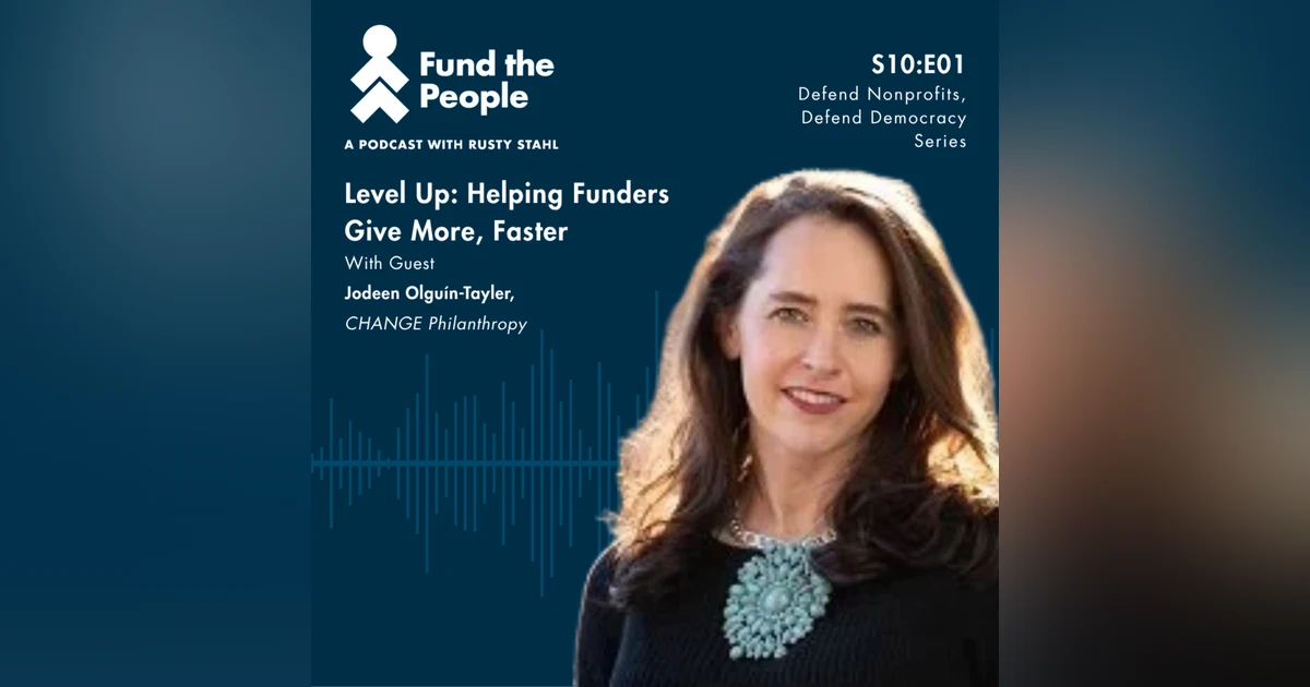 Level Up: Helping Funders Give More, Faster - with Jodeen Olguín-Tayler, CHANGE Philanthropy