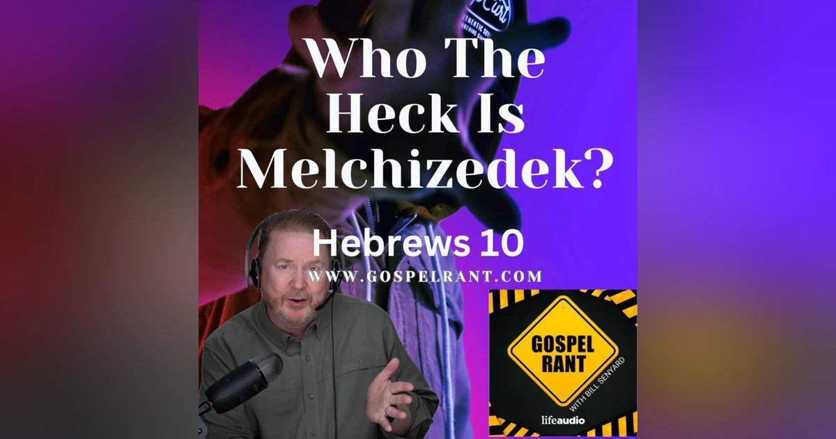Who the Heck Is Melchizedek? (Hebrews 10)