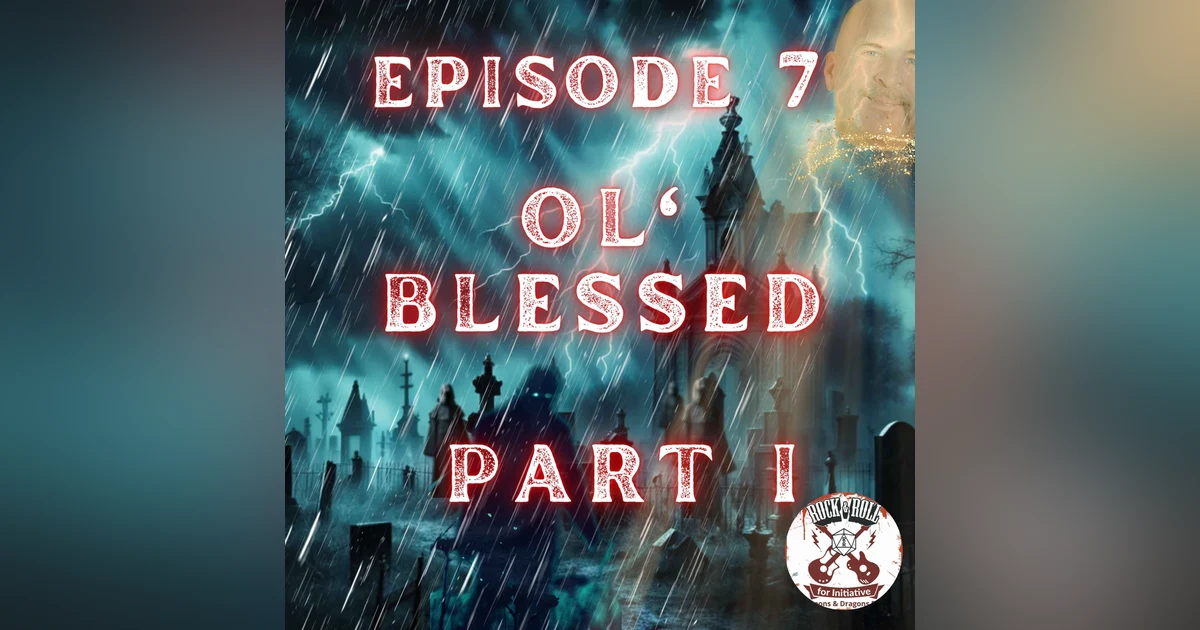 Ep. 7 - Ol' Blessed: PART I