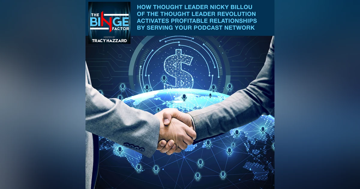 How Thought Leader Nicky Billou Of The Thought Leader Revolution Activates Profitable Relationship By Serving Your Podcast Network