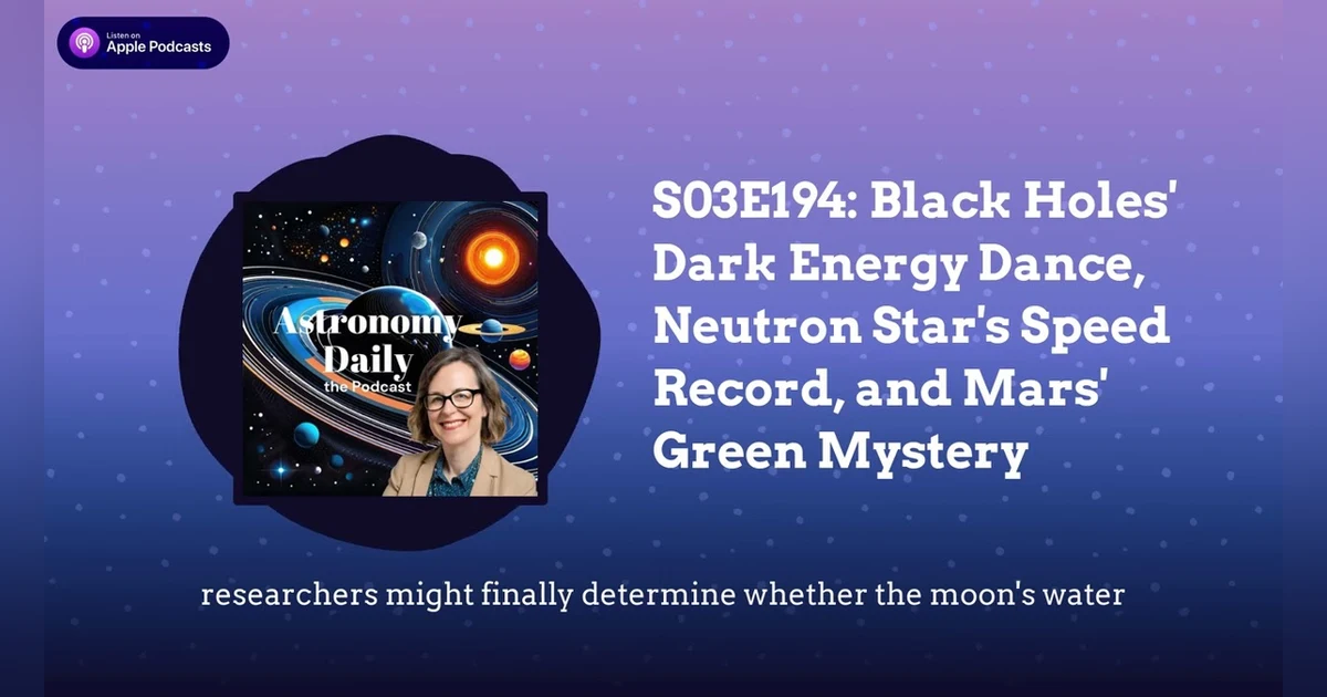S03E194: Black Holes’ Dark Energy Dance, Neutron Star’s Speed Record, and Mars’ Green Mystery