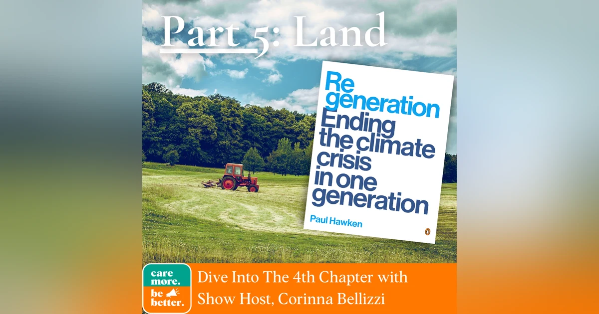Regeneration Part 5: Land, Regenerative Agriculture and Soil Restoration To Reverse Global Warming