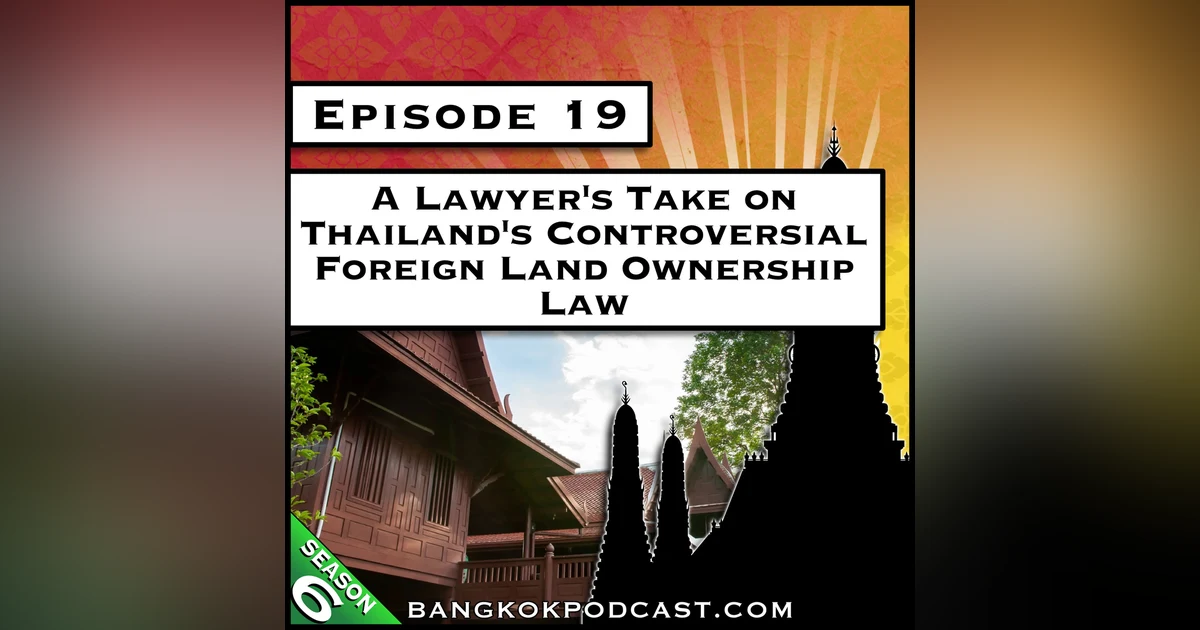 A Lawyer’s Take on Thailand’s Controversial Foreign Land Ownership Law [S6.E19]