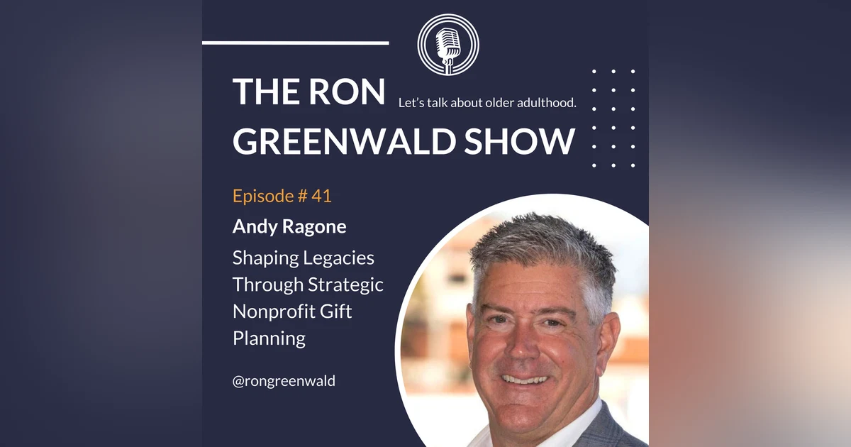Ep. 41 Andy Ragone: Shaping Legacies Through Strategic Nonprofit Gift Planning