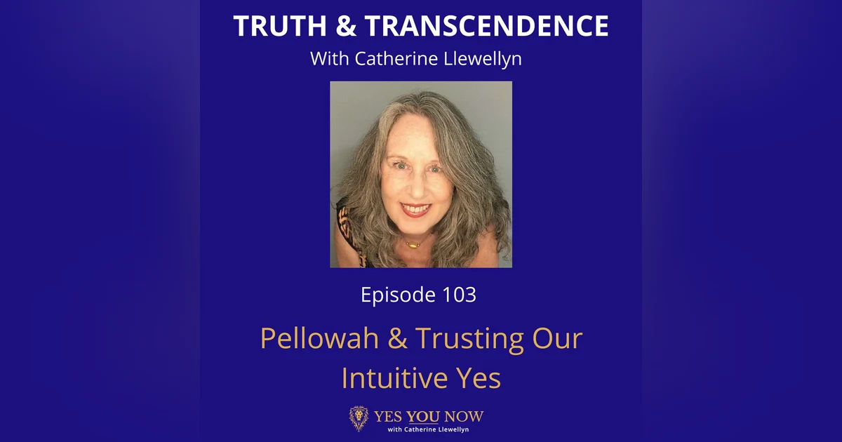 Ep 103: Pellowah & Trusting Our Intuitive Yes