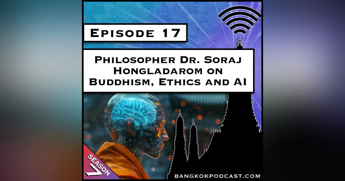 Philosopher Dr. Soraj Hongladarom on Buddhism, Ethics and AI [S7.E17]