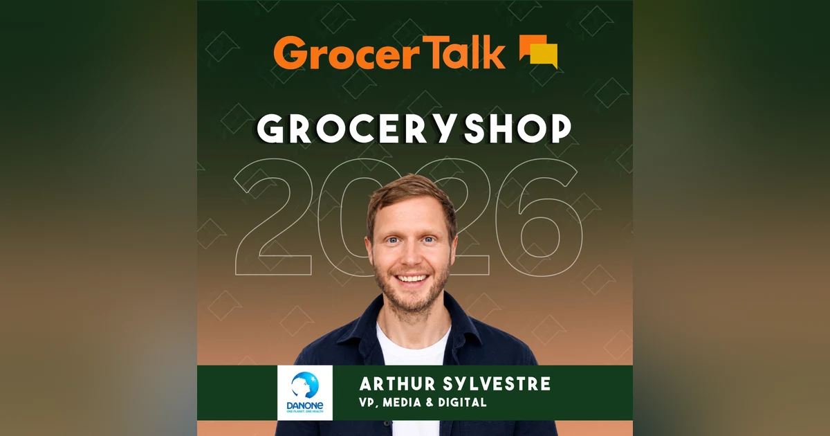 Danone’s Arthur Sylvestre on Media Digital Strategy and the Future of Grocery | Groceryshop 2026