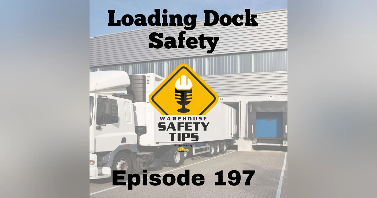 S4 Ep197: Warehouse Safety Tips | Episode 197 | Loading Dock Safety