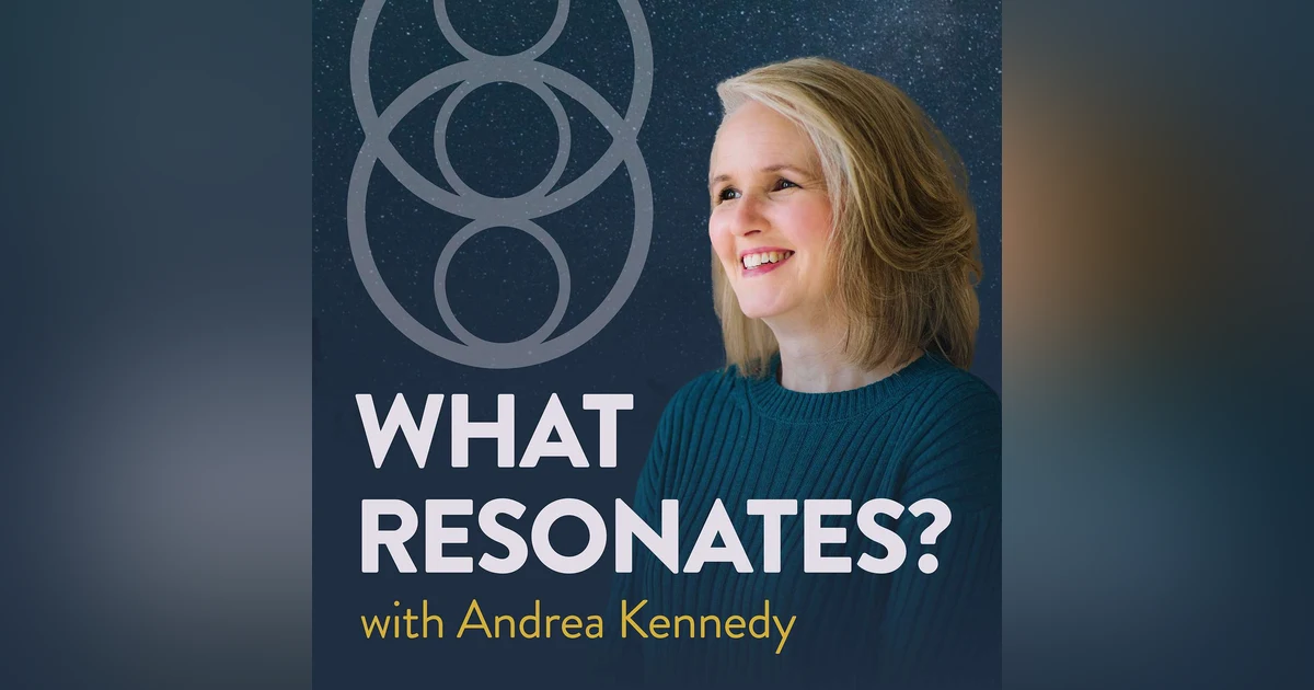 What Resonates? with Andrea Kennedy