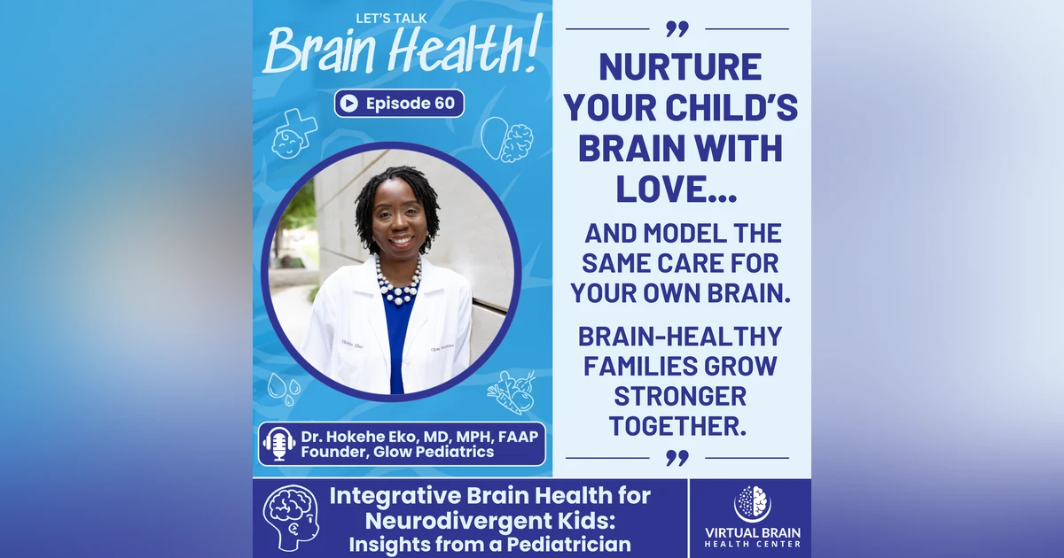 Integrative Brain Health for Neurodivergent Kids: Insights from a Pediatrician with Dr. Hokehe Eko, MD MPH FAAP