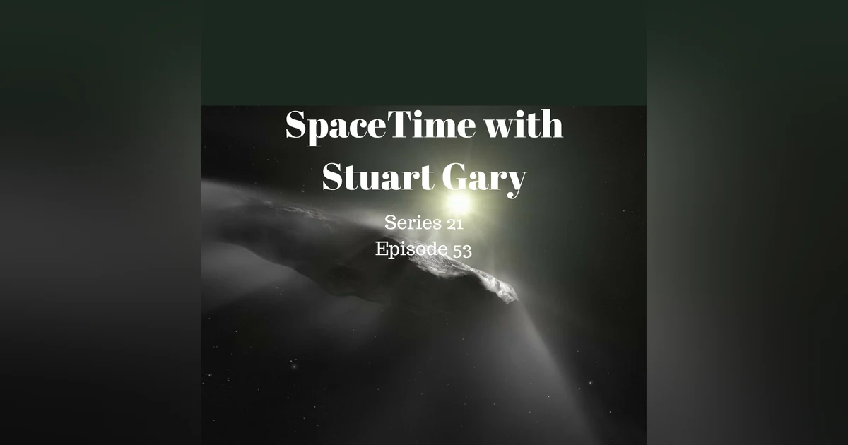53: Interstellar asteroid may actually be a comet - SpaceTime with Stuart Gary Series 21 Episode 53