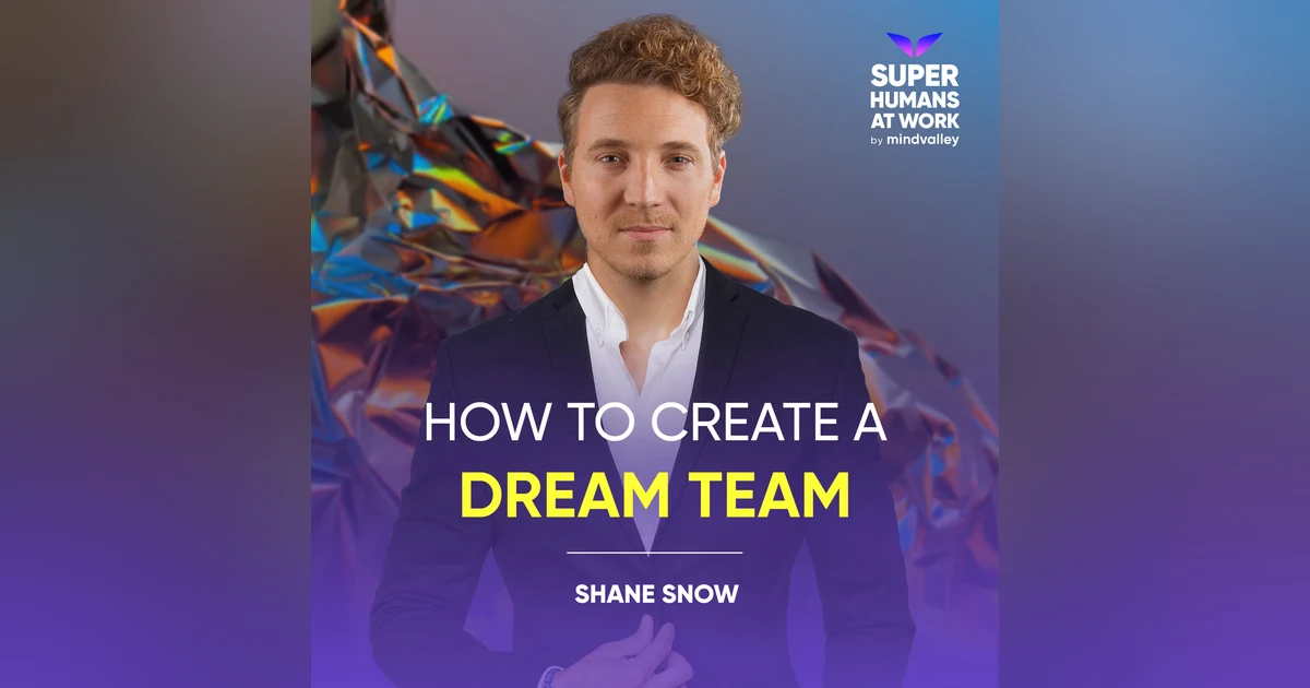 How to Create a Dream Team - Shane Snow