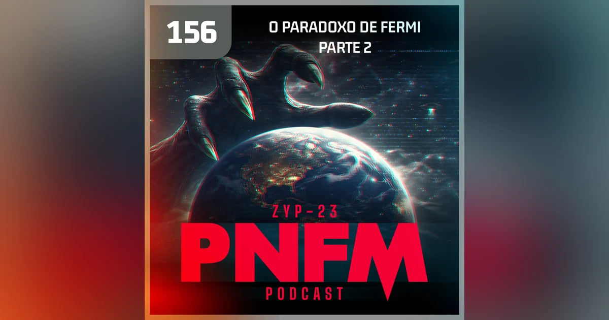 PNFM - EP156 - O Paradoxo de Fermi - Parte 2