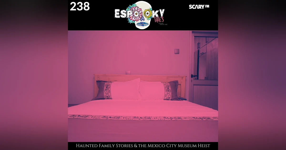 Haunted Family Stories & the Mexico City Museum Heist
